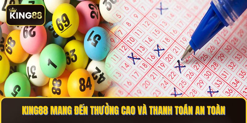 Xổ Số King88 - Sảnh Cược Giải Trí Cực Chất 3 KING88 mang đến thưởng cao và thanh toán an toàn