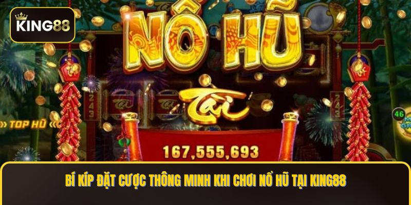 Nổ Hũ King88 - Cơ Hội Trúng Thưởng Giải Jackpot Khủng 3 Bí kíp đặt cược thông minh khi chơi Nổ Hũ tại KING88