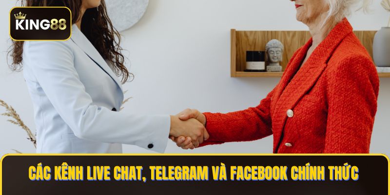 Chính Sách Chăm Sóc Khách Hàng KING88 Nhanh Chóng 3 Các kênh live chat, Telegram và Facebook chính thức