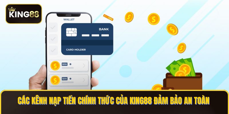 King88 - Giới Thiệu Các Cách Nạp Tiền King88 Không Mất Phí Trung Gian 1 Các kênh nạp tiền chính thức của KING88 đảm bảo an toàn