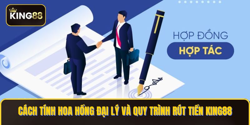 Đăng Ký Làm Đại Lý King88 Đề Hưởng Những Ưu Đãi Độc Quyền 3 Cách tính hoa hồng đại lý và quy trình rút tiền KING88