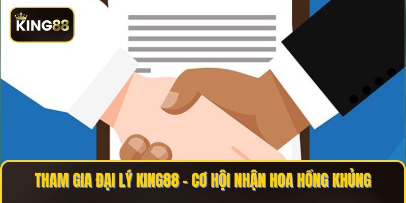 Đăng Ký Làm Đại Lý King88 Đề Hưởng Những Ưu Đãi Độc Quyền 1 Đại lý King88