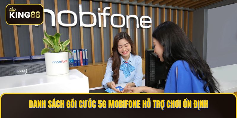 Các Gói Cước 5G Mobifone Chơi King88 Mượt Mà 3 Danh sách gói cước 5G Mobifone hỗ trợ chơi ổn định