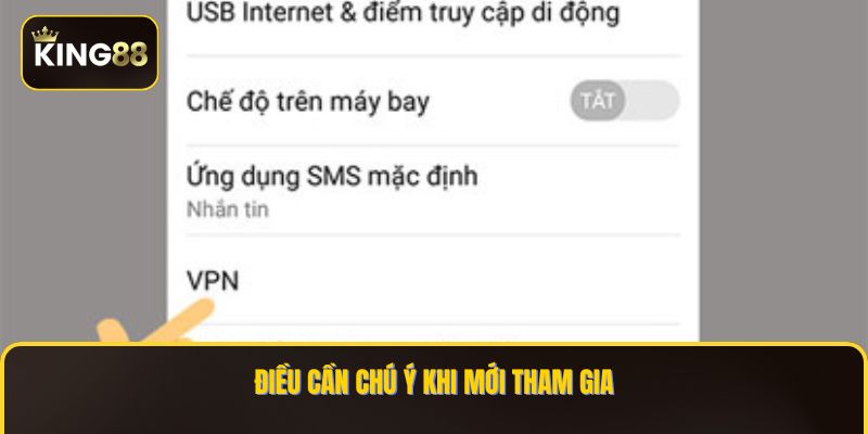 Cách Tải Và Cài VPN Để Chơi King88 Trên Điện Thoại Android 4 Điều cần chú ý khi mới tham gia