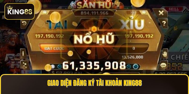 Nổ Hũ King88 - Cơ Hội Trúng Thưởng Giải Jackpot Khủng 1 Giao diện đăng ký tài khoản KING88