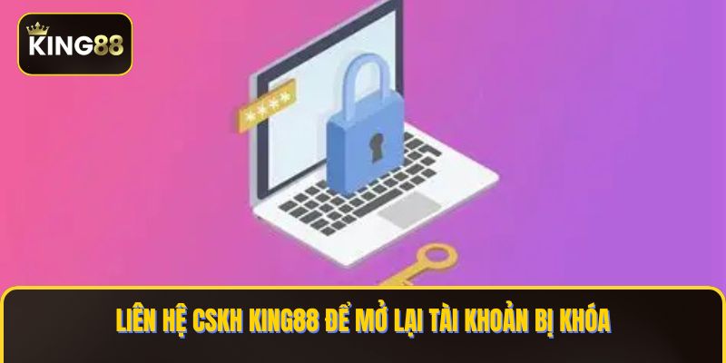 Xử Lý Khi Taì Khoản King88 Bị Khóa - Cách Mở Khóa Tài Khoản King88 3 Liên hệ CSKH KING88 để mở lại tài khoản bị khóa