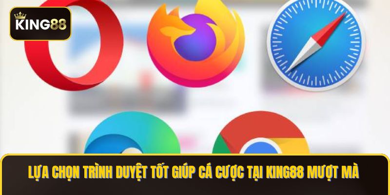 Danh Sách Các Trình Duyệt Chơi King88 Miễn Phí Mà Bạn Nên Biết 2 Lựa chọn trình duyệt tốt giúp cá cược tại KING88 mượt mà