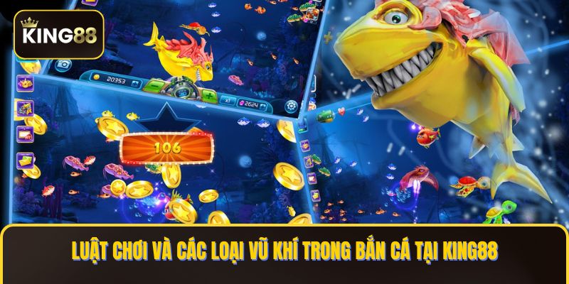 Bắn Cá King88 - Sảnh Game Bắn Cá Đa Dạng Tối Ưu Nhất 2 Luật chơi và các loại vũ khí trong Bắn Cá tại KING88