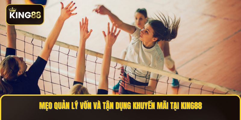 Thể Thao King88 - Đặt Cược Liền Tay & Mạnh Tay Thắng Lớn 3 Mẹo quản lý vốn và tận dụng khuyến mãi tại KING88