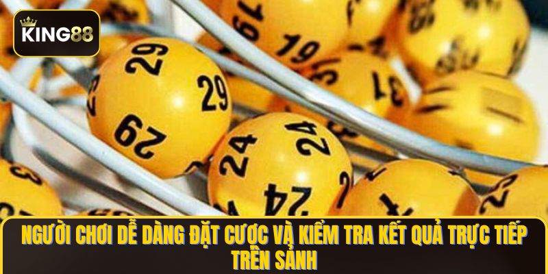 Xổ Số King88 - Sảnh Cược Giải Trí Cực Chất 2 Người chơi dễ dàng đặt cược và kiểm tra kết quả trực tiếp trên sảnh