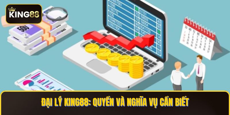 Đăng Ký Làm Đại Lý King88 Đề Hưởng Những Ưu Đãi Độc Quyền 4 Đại lý KING88: Quyền và nghĩa vụ cần biết
