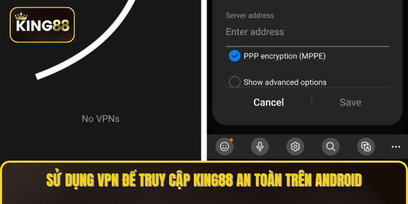 Cách Tải Và Cài VPN Để Chơi King88 Trên Điện Thoại Android 2 Sử dụng VPN để truy cập KING88 an toàn trên Android