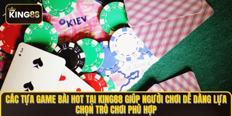 Game Bài King88 - Đa Dạng Game Bài Thưởng Lớn Mỗi Ngày 3 Các tựa game bài HOT tại KING88 giúp người chơi dễ dàng lựa chọn trò chơi phù hợp